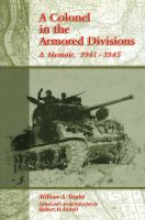 A colonel in the armored divisions a memoir, 1941-1945 /