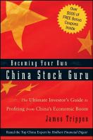 Becoming Your Own China Stock Guru : The Ultimate Investor's Guide to Profiting from China's Economic Boom.