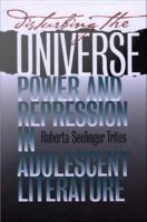 Disturbing the universe : power and repression in adolescent literature /