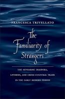 The familiarity of strangers the Sephardic diaspora, Livorno, and cross-cultural trade in the early modern period /