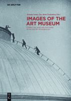 Images of the Art Museum : Connecting Gaze and Discourse in the History of Museology.