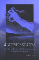 Altered states sex, nation, drugs, and self-transformation in Victorian spiritualism /