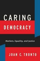 Caring democracy markets, equality, and justice /