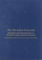 The Via Latina catacomb : imitation and discontinuity in fourth-century Roman painting /