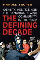 The defining decade : identity, politics, and the Canadian Jewish community in the 1960s /