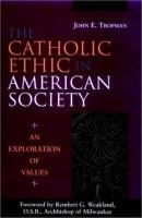 The Catholic ethic in American society : an exploration of values /