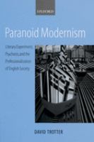 Paranoid modernism : literary experiment, psychosis, and the professionalization of English society /