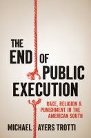 The end of public execution : race, religion, and punishment in the American South /