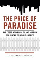 The Price of Paradise : The Costs of Inequality and a Vision for a More Equitable America.