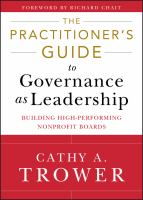 The practitioner's guide to governance as leadership building high-performing nonprofit boards /