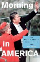 Morning in America : how Ronald Reagan invented the 1980s /