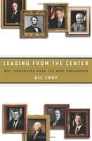 Leading from the center : why moderates make the best presidents /