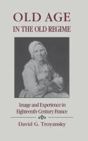 Old age in the old regime : image and experience in eighteenth-century France /