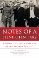 Notes of a Plenipotentiary : Russian Diplomacy and War in the Balkans, 1914-1917.