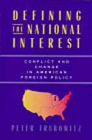 Defining the national interest : conflict and change in American foreign policy /