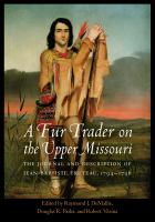 A fur trader on the Upper Missouri : the journal and description of Jean-Baptiste Truteau, 1794-1796 /