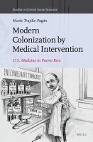 Modern colonization by medical intervention U.S. medicine in Puerto Rico /