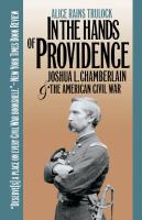 In the hands of Providence : Joshua L. Chamberlain and the American Civil War /