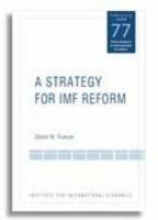 Policy Analyses in International Economics, Number 77 : A Strategy for IMF Reform.