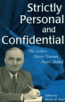 Strictly personal and confidential : the letters Harry Truman never mailed /