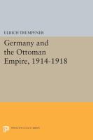 Germany and the Ottoman Empire, 1914-1918 /