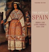 The arts of Spain : Iberia and Latin America 1450-1700 /