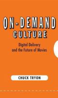 On-demand culture : digital delivery and the future of movies /