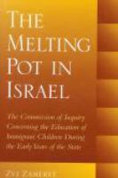 The melting pot in Israel the commission of inquiry concerning education in the immigrant camps during the early years of the state /