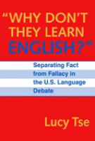 "Why don't they learn English?" : separating fact from fallacy in the U.S. language debate /