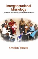 Intergenerational missiology : an African Pentecostal-Charismatic perspective /