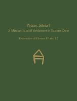 Petras, Siteia I : a Minoan palatial settlement in eastern Crete : excavation of houses I.1 and I.2 /