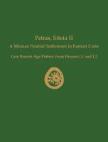 Petras, Siteia II : a Minoan palatial settlement in eastern Crete, late Bronze Age pottery from houses I.1 and I.2 /