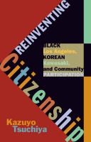 Reinventing citizenship Black Los Angeles, Korean Kawasaki, and community participation /