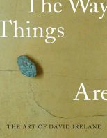 The art of David Ireland : the way things are /