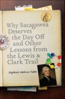 Why Sacagawea deserves the day off & other lessons from the Lewis & Clark Trail /