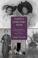 Happily sometimes after : discovering stories from twelve generations of an american family /
