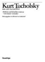 Kurt Tucholsky, 1890-1935 : ein Lebensbild : "Erlebnis und Schreiben waren ja wie immer zweierlei" /