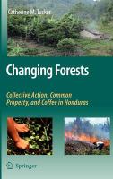Changing Forests Collective Action, Common Property, and Coffee in Honduras /