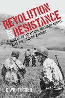 Revolution and Resistance Moral Revolution, Military Might, and the End of Empire /