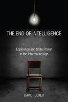 The End of Intelligence : Espionage and State Power in the Information Age.