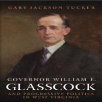 Governor William E. Glasscock and progressive politics in West Virginia /