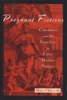 Pregnant fictions : childbirth and the fairy tale in early-modern France /