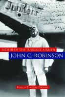 Father of the Tuskegee airmen, John C. Robinson /