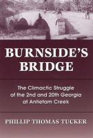 Burnside's Bridge : the climatic struggle of the 2nd and 20th Georgia at Antietam Creek /