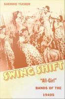 Swing Shift "All-Girl" Bands of the 1940s /