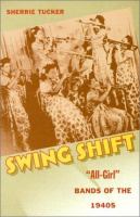 Swing shift : "all-girl" bands of the 1940s /