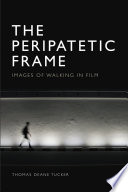 The peripatetic frame : images of walking in film /