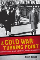 A Cold War turning point : Nixon and China, 1969-1972 /