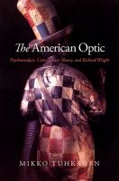 The American optic psychoanalysis, critical race theory, and Richard Wright /