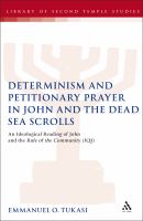 Determinism and petitionary prayer in John and the Dead Sea Scrolls ideological reading of John and the rule of community (1QS) /